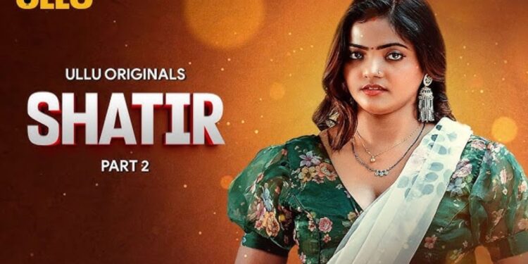 Ullu Web series Shatir Part 2